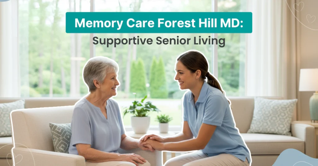 Memory Care Forest Hill MD: Supportive Senior Living